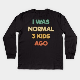 Funny Mom Shirt, I Was Normal Three Kids Ago Shirt, Gift For Mom, Mom Birthday Tee, Cute Mom Shirt, Mom Gift T-Shirt, Funny Mama Shirt Kids Long Sleeve T-Shirt